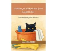 Madame, ce n'est pas moi qui ai mangé le chat !: Gants ménagers et grandes révélations