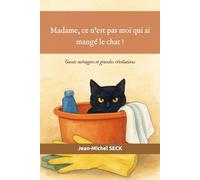 Madame, ce n'est pas moi qui ait mangé le chat !: Gants ménagers et grandes révélations