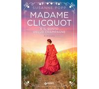 Madame Clicquot e il gusto dello champagne - 2023 - Giunti Editor