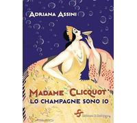 Madame Clicquot. Lo champagne sono io