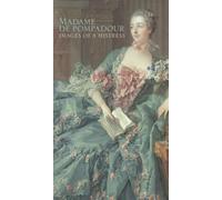 Madame De Pompadour: Images of a Mistress