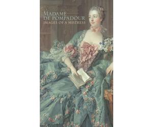 Madame De Pompadour: Images of a Mistress