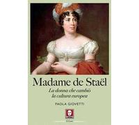 Madame de Staël. La donna che cambiò la cultura europea