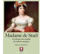 Madame de Staël. La donna che cambiò la cultura europea