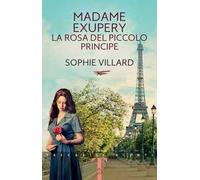 Madame Exupéry. La rosa del piccolo principe
