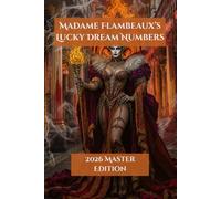 Madame Flambeaux's Lucky Dream Numbers: 2026 Master Edition