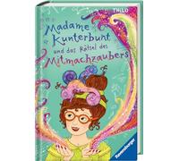 Madame Kunterbunt, Band 3 - Madame Kunterbunt und das Rätsel des Mitmachzaubers