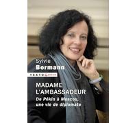 Madame l'ambassadeur: De Pékin à Moscou, une vie de diplomate