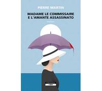 MADAME LE COMMISSAIRE E L'AMANTE ASSASSINATO - MARTIN PIERRE - Neri Pozza
