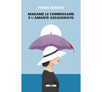 MADAME LE COMMISSAIRE E L'AMANTE ASSASSINATO - MARTIN PIERRE - Neri Pozza