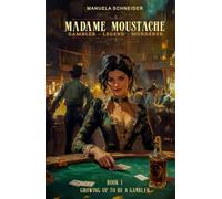 Madame Moustache - Gambler - Legend - Murderer: Book 1 Growing up to be a gambler