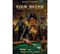 Madame Moustache - Gambler - Legend - Murderer: Book 1 Growing up to be a gambler