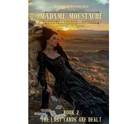 Madame Moustache - Gambler - Legend - Murderer Book 2: The last cards are dealt
