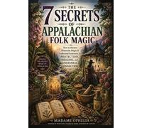 Madame Ophelia The 7 Secrets of Appalachian Folk Magic (Tascabile)