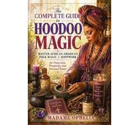 Madame Ophelia The Complete Guide to Hoodoo Magic (Tascabile)