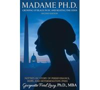 Madame Ph.D.: Growing Up Black in DC and Beating the Odds: Nettie's DC Story of Perseverance, Hope and Determination (PHD)
