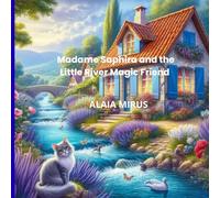 Madame Saphira and the Little River Friends: Magical Adventures in an Enchanted French Garden