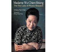 Madame Wu Chien-Shiung: The First Lady of Physics Research