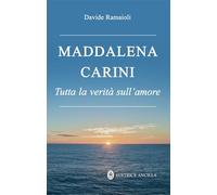 Maddalena Carini. Tutta la verità sull'amore