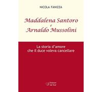 Maddalena Santoro e Arnoldo Mussolini. La storia d'amore che il duce voleva cancellare