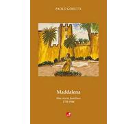 Maddalena. Una storia familiare. 1750-1944
