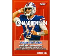 Madden NFL 24 Complete Guide & 100% Walkthrough (Latest Update) All Game Modes, Franchise Management, MUT Strategies, Superstar Career Tips, Advanced Playbooks, and Pro-Level Winning Tactics
