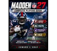 MADDEN NFL 27 COMPLETE PLAYERS GUIDE: MASTER EVERY PLAY, DOMINATE EVERY GAME, BUILD YOUR ULTIMATE TEAM, AND RISE TO THE TOP