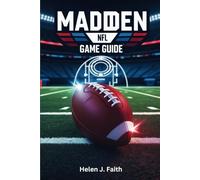 Madden NFL Game Guide: Unlock Winning Strategies, build a Championship-Worthy Team, and Conquer Every Game Mode