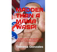 MADDER THAN A MAMA WASP!: A JOURNEY INTO THE HEARTS AND MINDS OF THE AMERICAN PEOPLE!