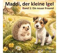 Maddi, der kleine Igel - Band 1: Ein neuer Freund: Eine Geschichte über Freundschaft, Neugier und Aufpassen im Straßenverkehr