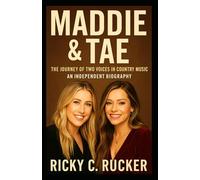 Maddie & Tae: The Journey of Two Voices in Country Music - An Independent Biography