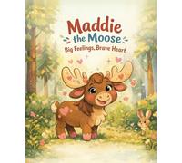Maddie the Moose: Big Feelings, Brave Heart