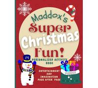 Maddox's Super Christmas Fun: Delightful fun in an enchanted Christmas world through a personalized coloring and activity book for Maddox ages 2 - 8