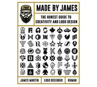 Made by James: The Honest Guide to Creativity and LOGO Design by Martin, James