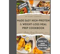 Made Easy High-Protein & Weight-Loss Meal Prep Cookbook: 20-Minute High-Protein Meal Prep, a 70-Day Plan, and a Simple System to Burn Fat, Build Strength, and Stay Consistent
