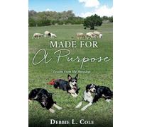 Made For A Purpose: Lessons From My Sheepdogs by Debbie L. Cole