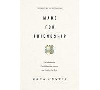 Made for Friendship: The Relationship That Halves Our Sorrows and Doubles Our Joys