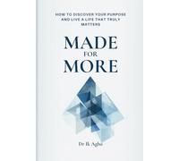 Made for More: How to Discover Your Purpose and Live a Life That Truly Matters