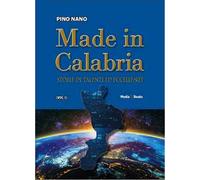 Made in Calabria. Storie di talenti ed eccellenze