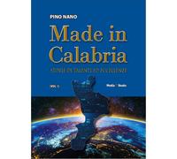 Made in Calabria. Storie di talenti ed eccellenze - Nano Pino