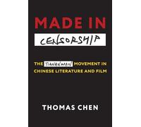 Made in Censorship: The Tiananmen Movement in Chinese Literature and Film