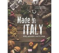 Made in Italy. Sapori, ingredienti e ricette tipiche. Ediz. a colori