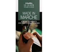 Made in Marche. Il meglio dei prodotti che hanno stregato il mondo