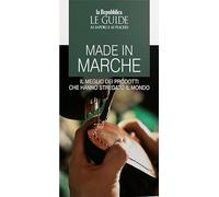 Made in Marche. Il meglio dei prodotti che hanno stregato il mondo