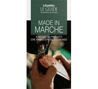 Made in Marche. Il meglio dei prodotti che hanno stregato il mondo