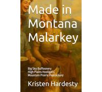 Made in Montana Malarkey: Big Sky Buffoonery - High Plains Hooligans - Mountain Prairie Popcockery