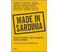 Made in Sardinia. Storie di misfatti, colpi stravaganti, destini maledetti