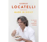 Made in Sicily. Le ricette della tradizione siciliana - Locatelli Giorgio