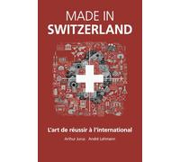 Made in Switzerland: L'art de réussir à l'international