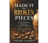 Made it On Broken Pieces: What was meant to break you God used to build you beautiful again